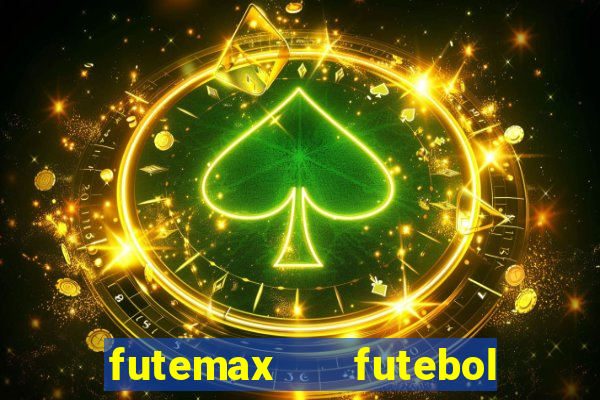 futemax   futebol ao vivo